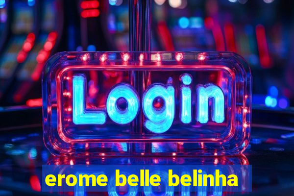 erome belle belinha